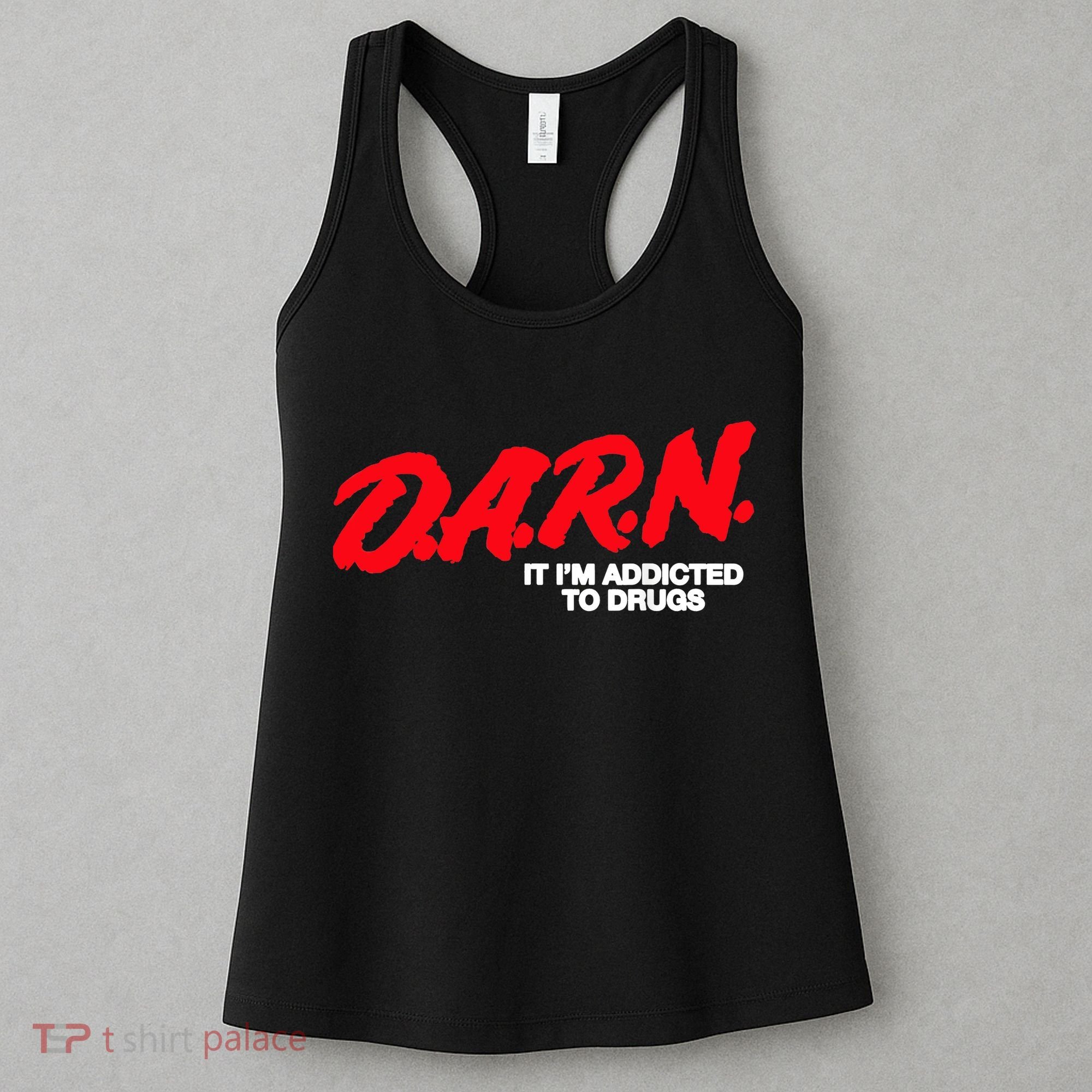 D.A.R.N. It Im Addicted To Drugs Funny Saying Funny Saying Women's Tank Top