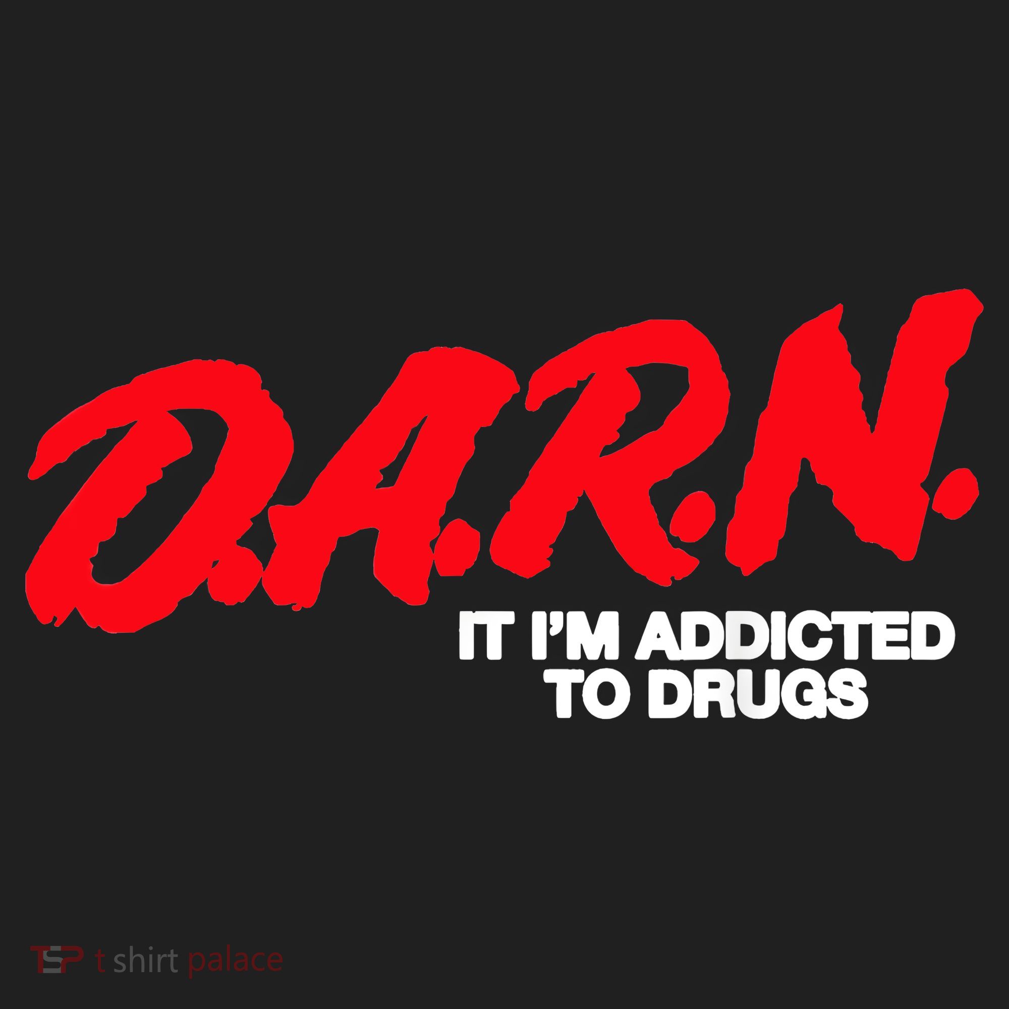 D.A.R.N. It Im Addicted To Drugs Funny Saying Funny Saying Hat