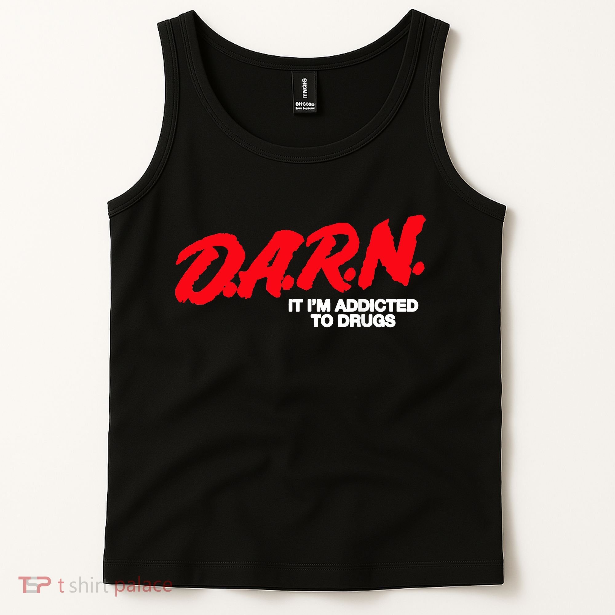 D.A.R.N. It Im Addicted To Drugs Funny Saying Funny Saying Tank Top