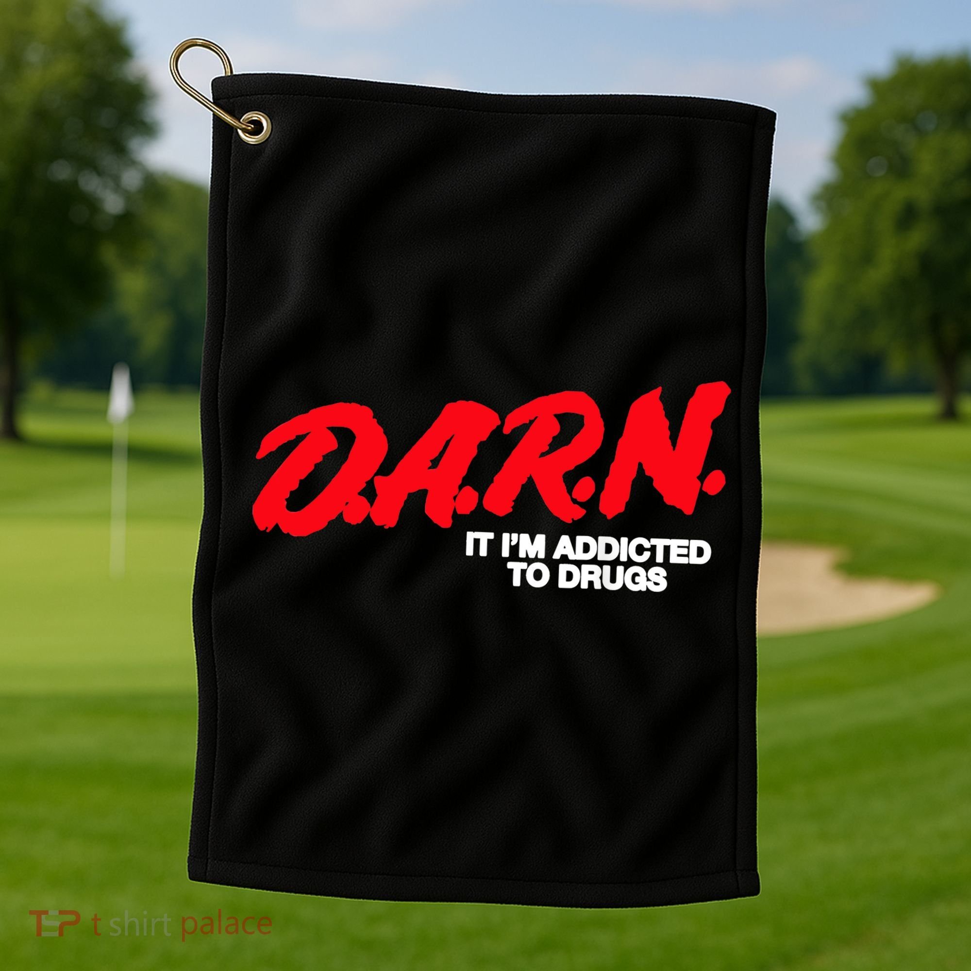D.A.R.N. It Im Addicted To Drugs Funny Saying Funny Saying Golf Towel