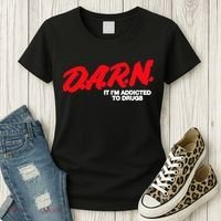 D.A.R.N. It Im Addicted To Drugs Funny Saying Funny Saying Women's T-Shirt thumb 3