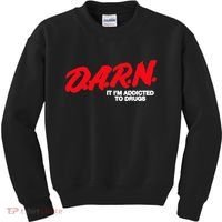 D.A.R.N. It Im Addicted To Drugs Funny Saying Funny Saying Kids Sweatshirt thumb 0