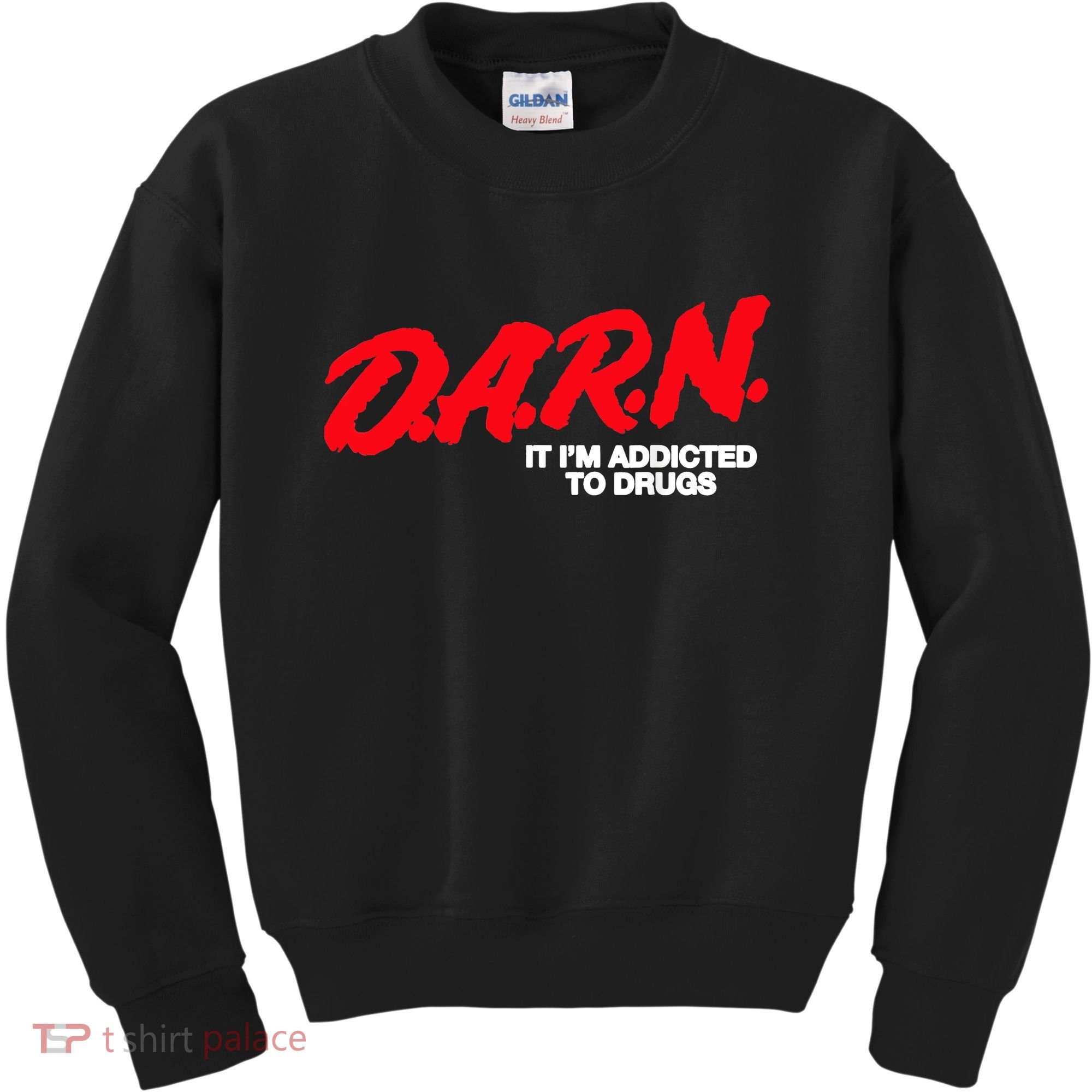 D.A.R.N. It Im Addicted To Drugs Funny Saying Funny Saying Kids Sweatshirt