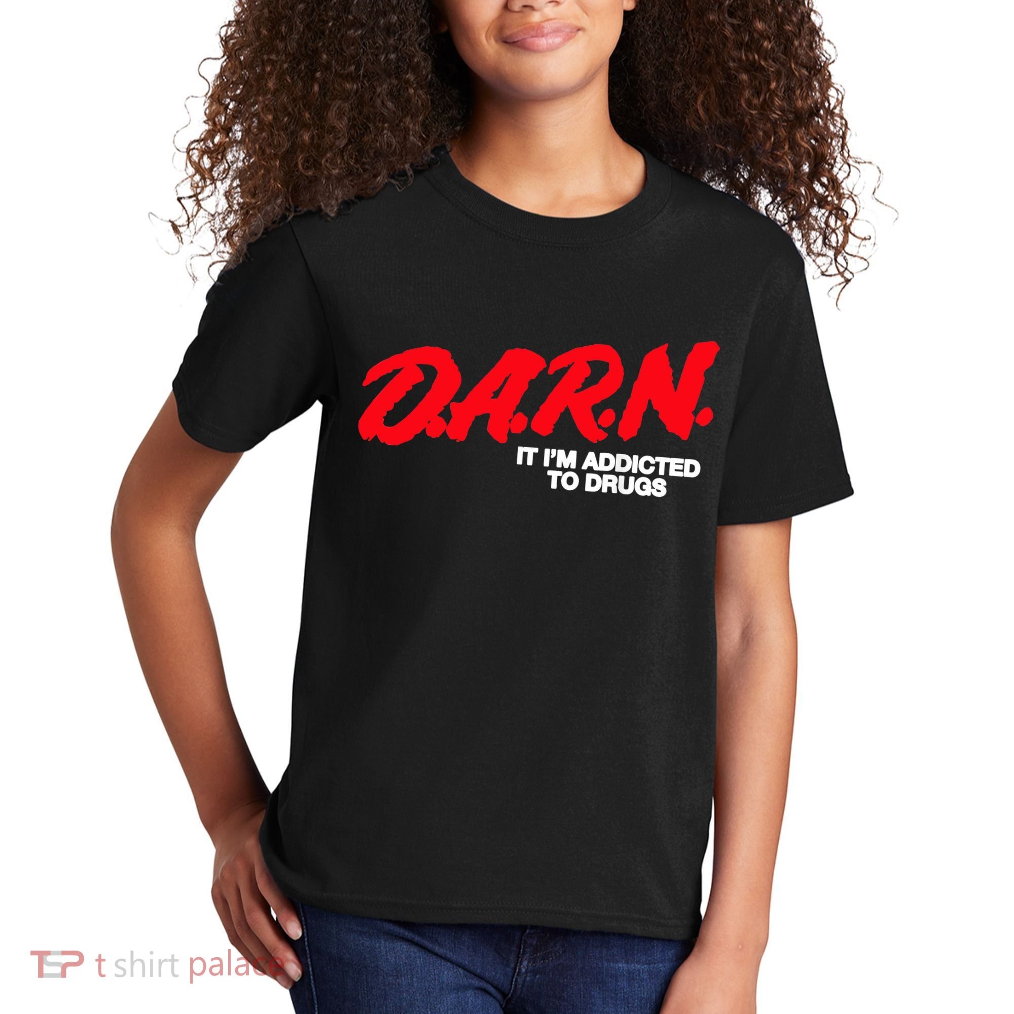 D.A.R.N. It Im Addicted To Drugs Funny Saying Funny Saying Kids T-Shirt
