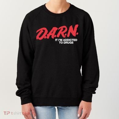Darn It Im Addicted To Drugs Women's Sweatshirt