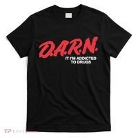 Darn It Im Addicted To Drugs T-Shirt thumb 0