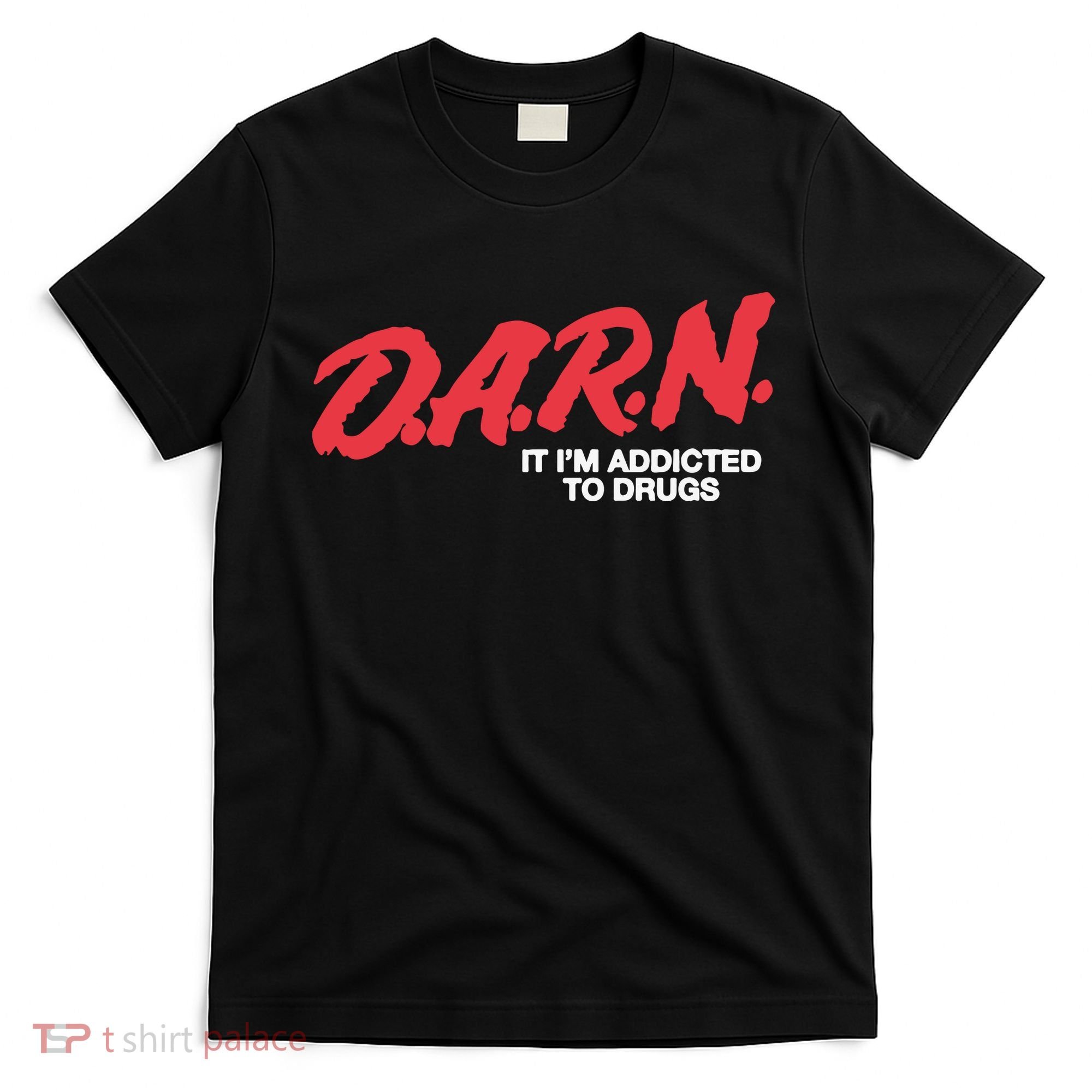 Darn It Im Addicted To Drugs T-Shirt