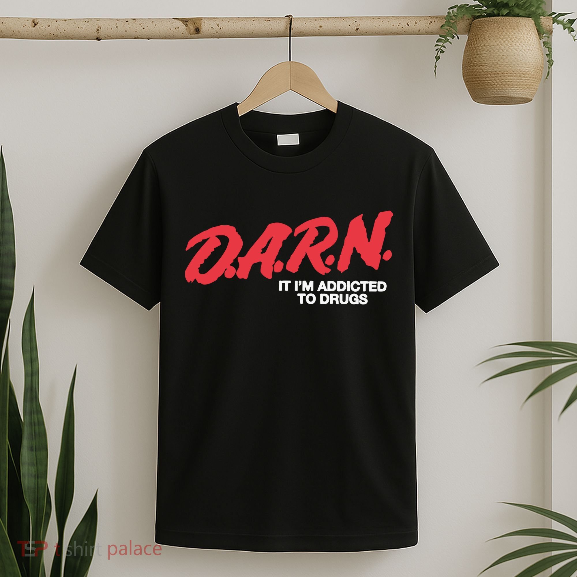 Darn It Im Addicted To Drugs T-Shirt