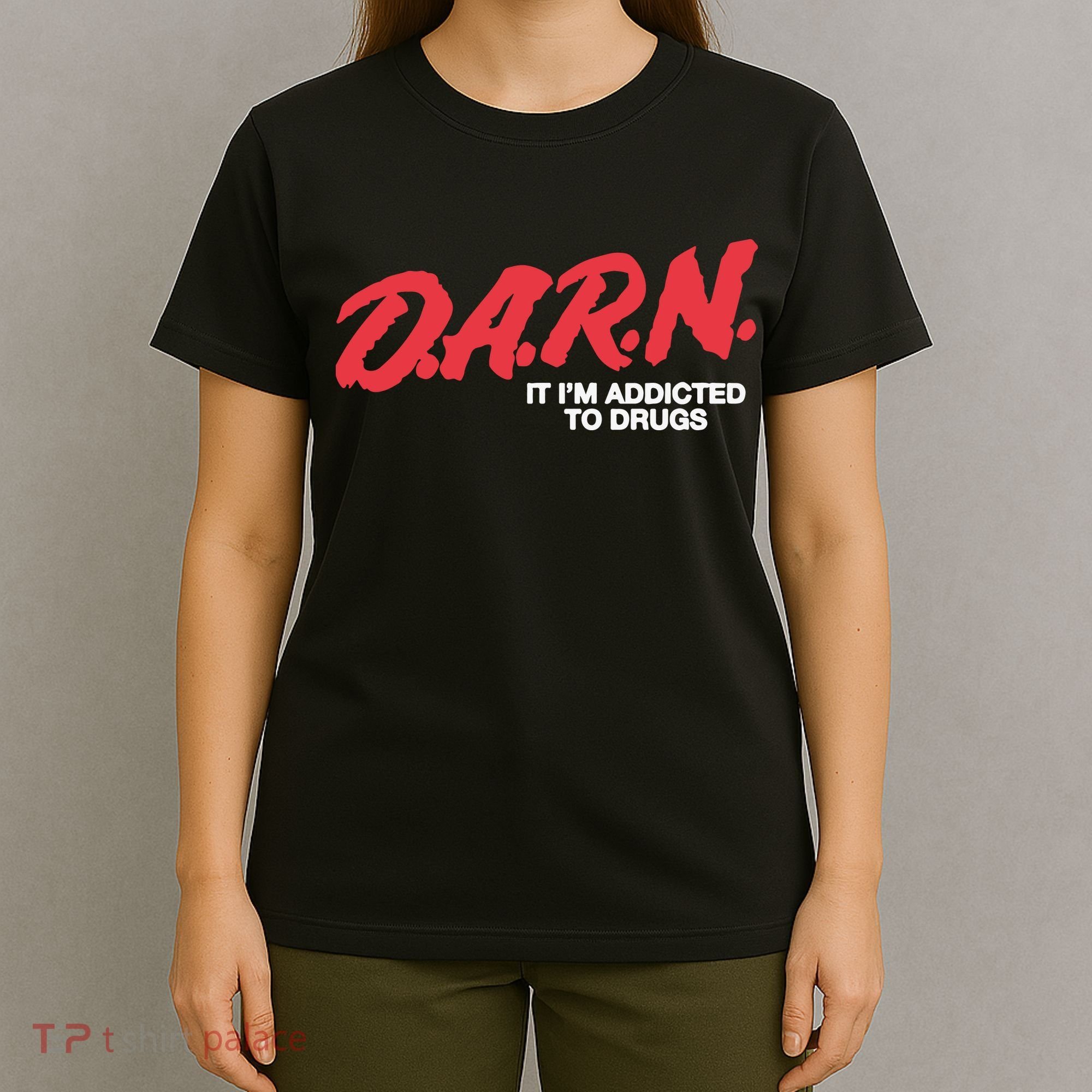 Darn It Im Addicted To Drugs T-Shirt