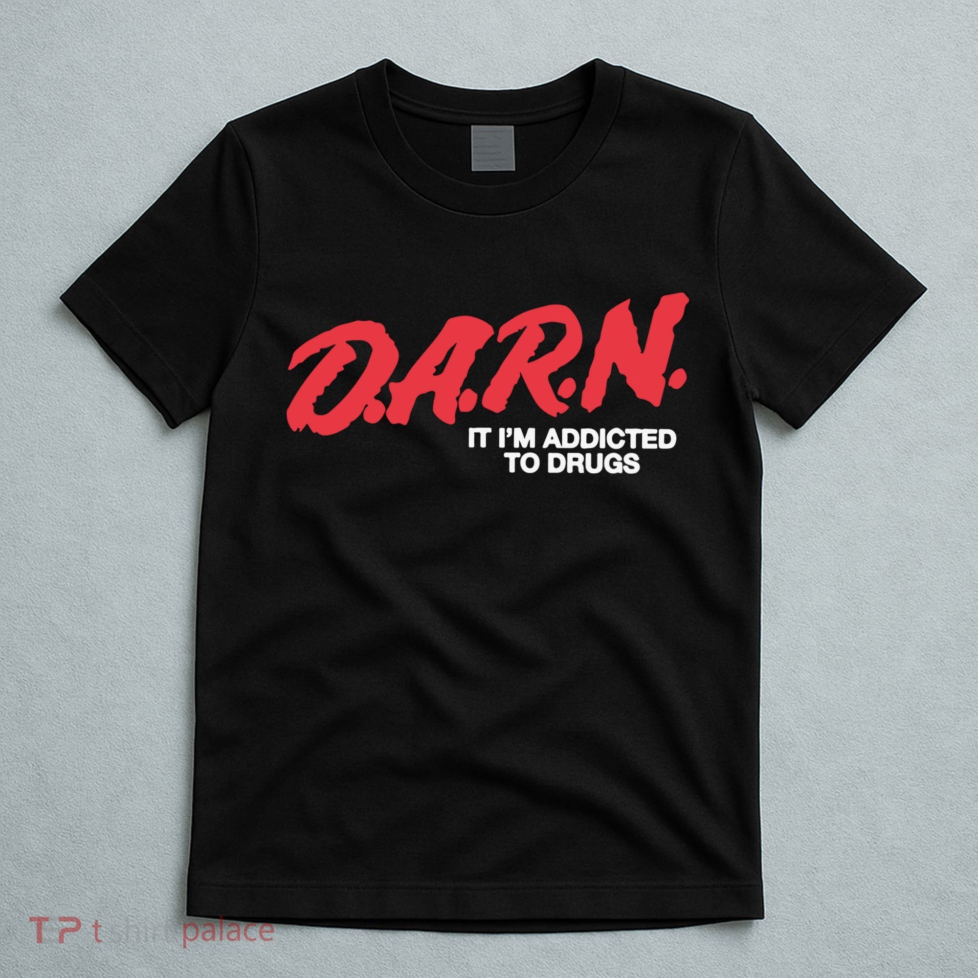 Darn It Im Addicted To Drugs T-Shirt