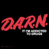 Darn It Im Addicted To Drugs T-Shirt thumb 7