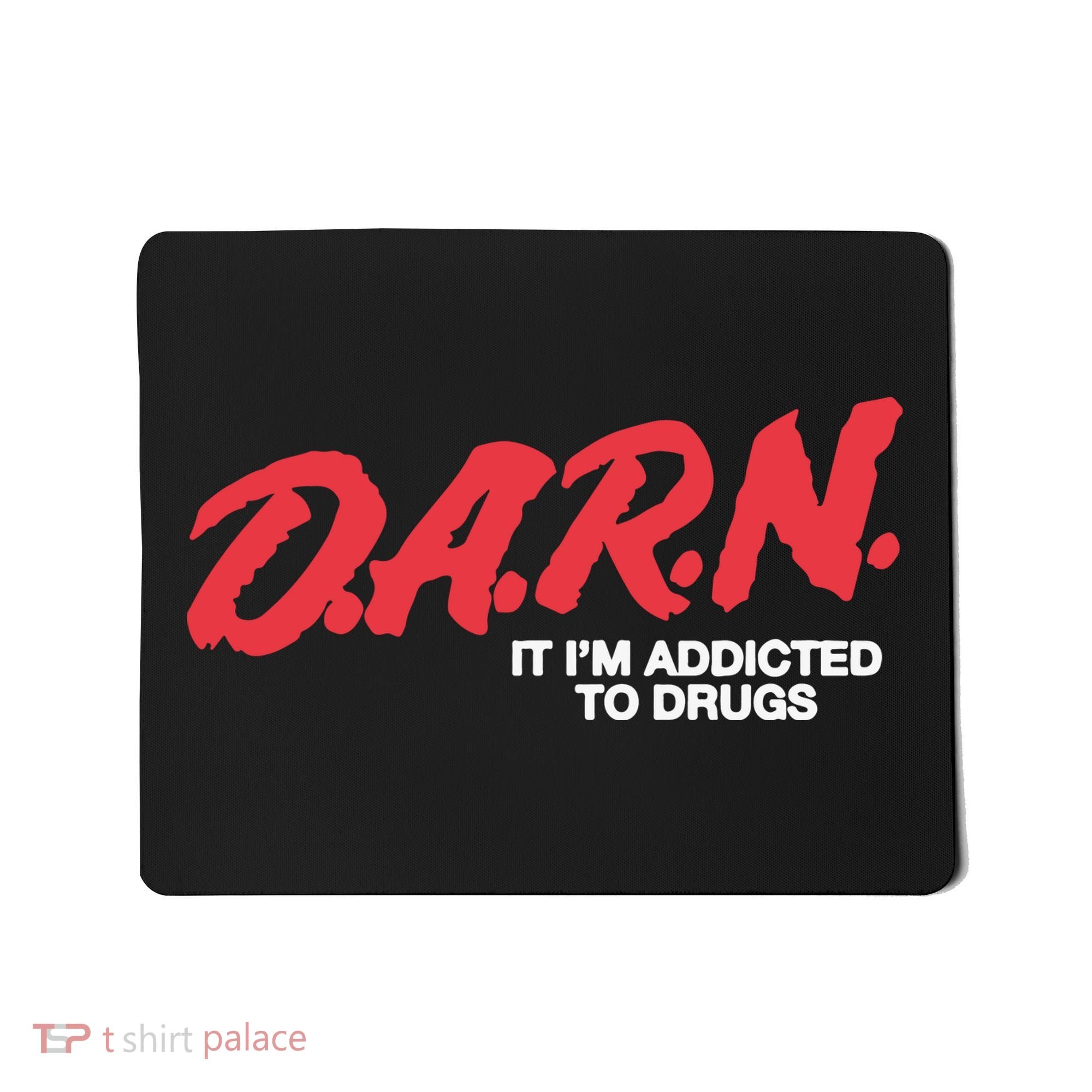 Darn It Im Addicted To Drugs Mousepad