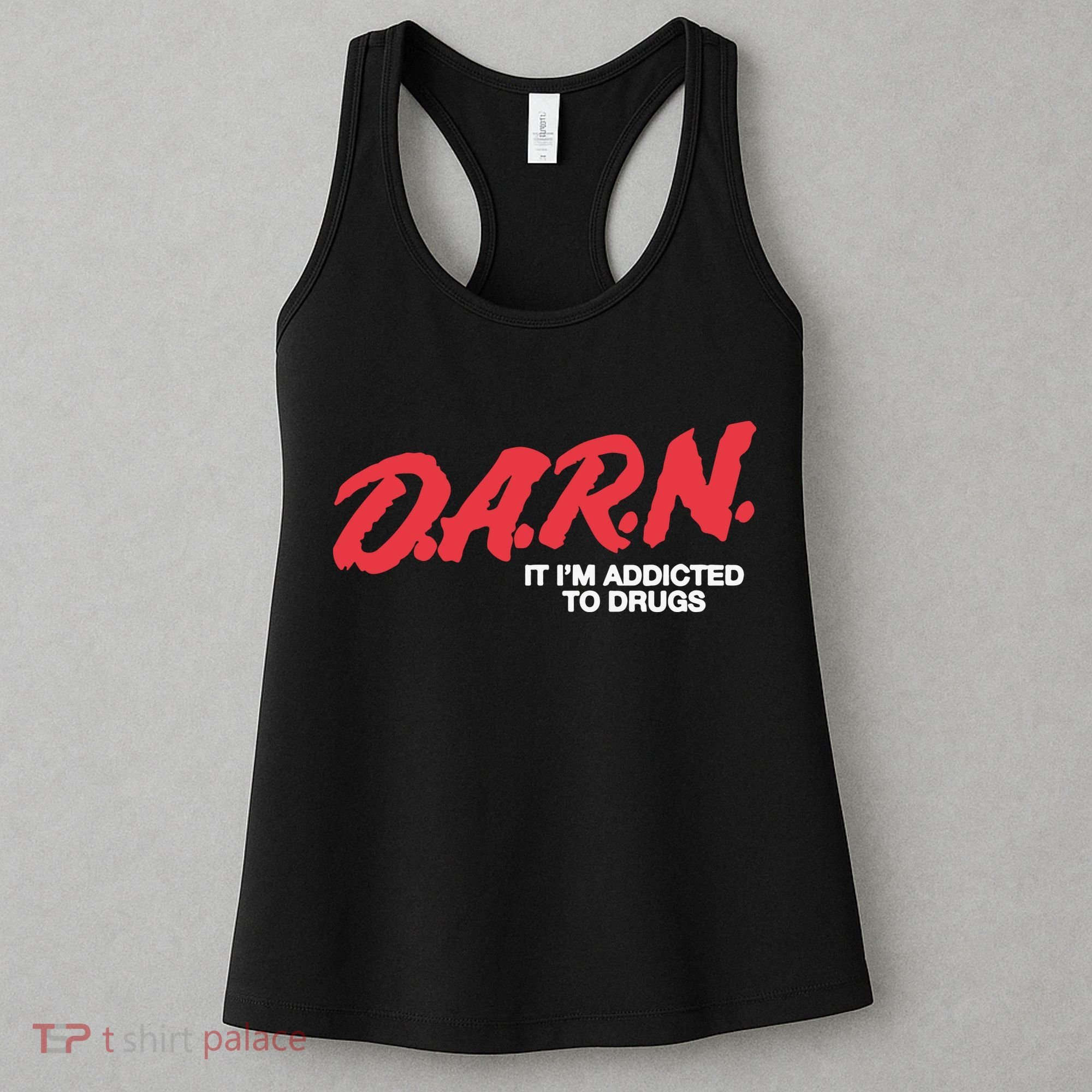 Darn It Im Addicted To Drugs Women's Tank Top