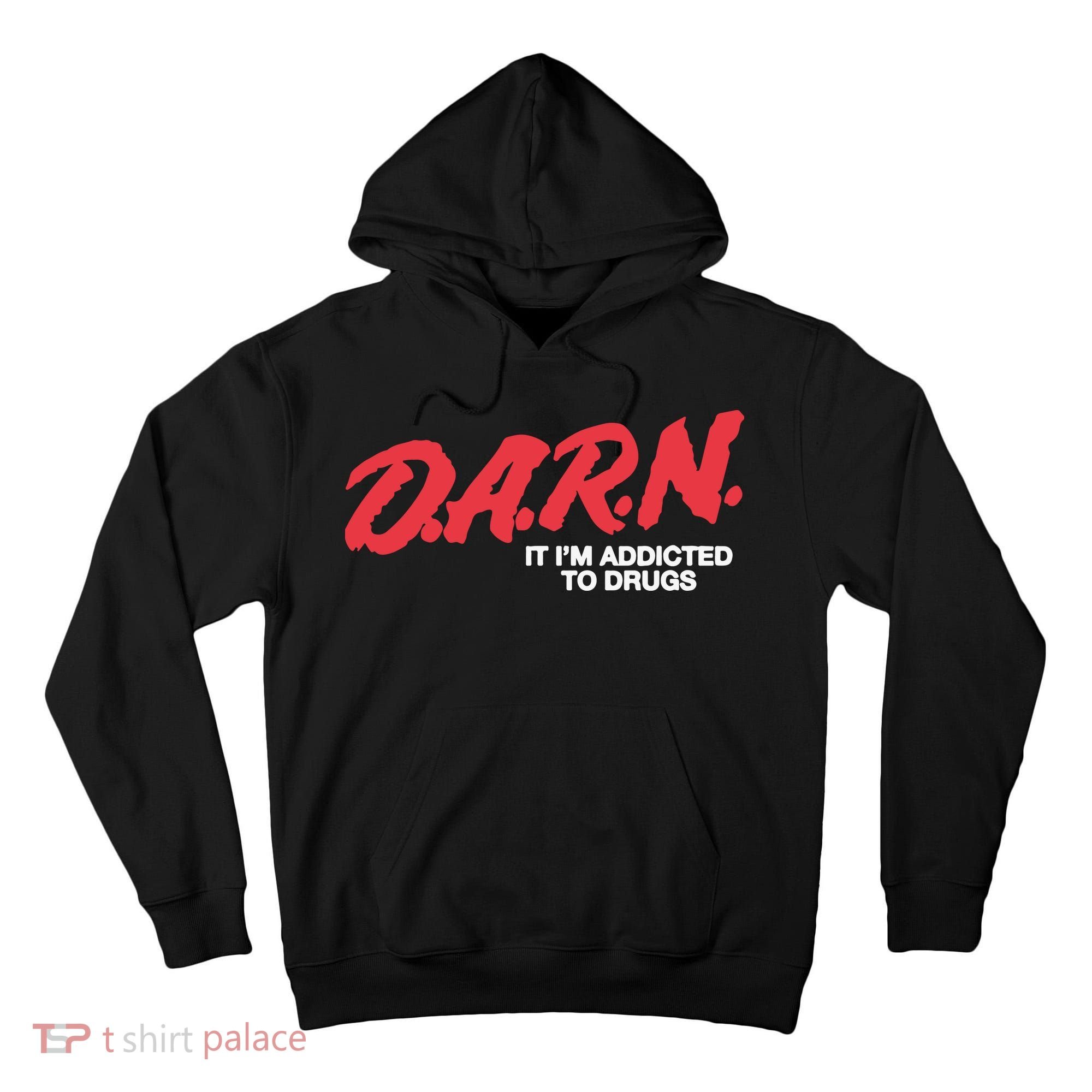Darn It Im Addicted To Drugs Tall Hoodie