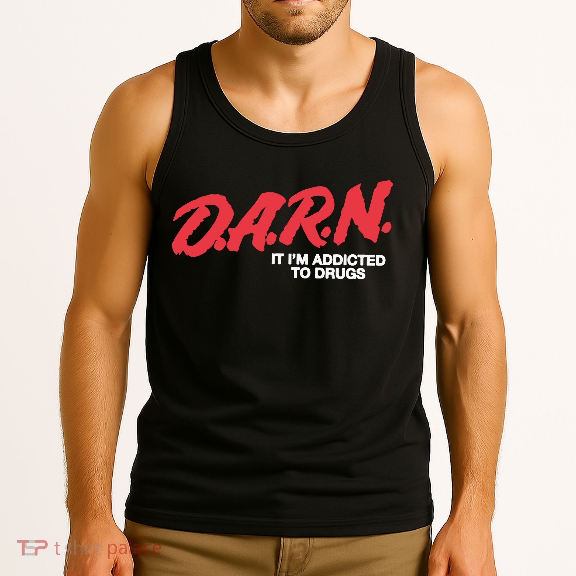Darn It Im Addicted To Drugs Tank Top
