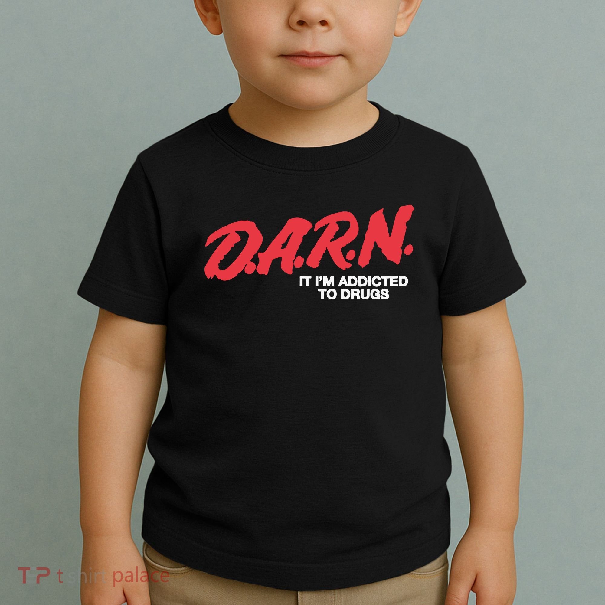 Darn It Im Addicted To Drugs Toddler T-Shirt