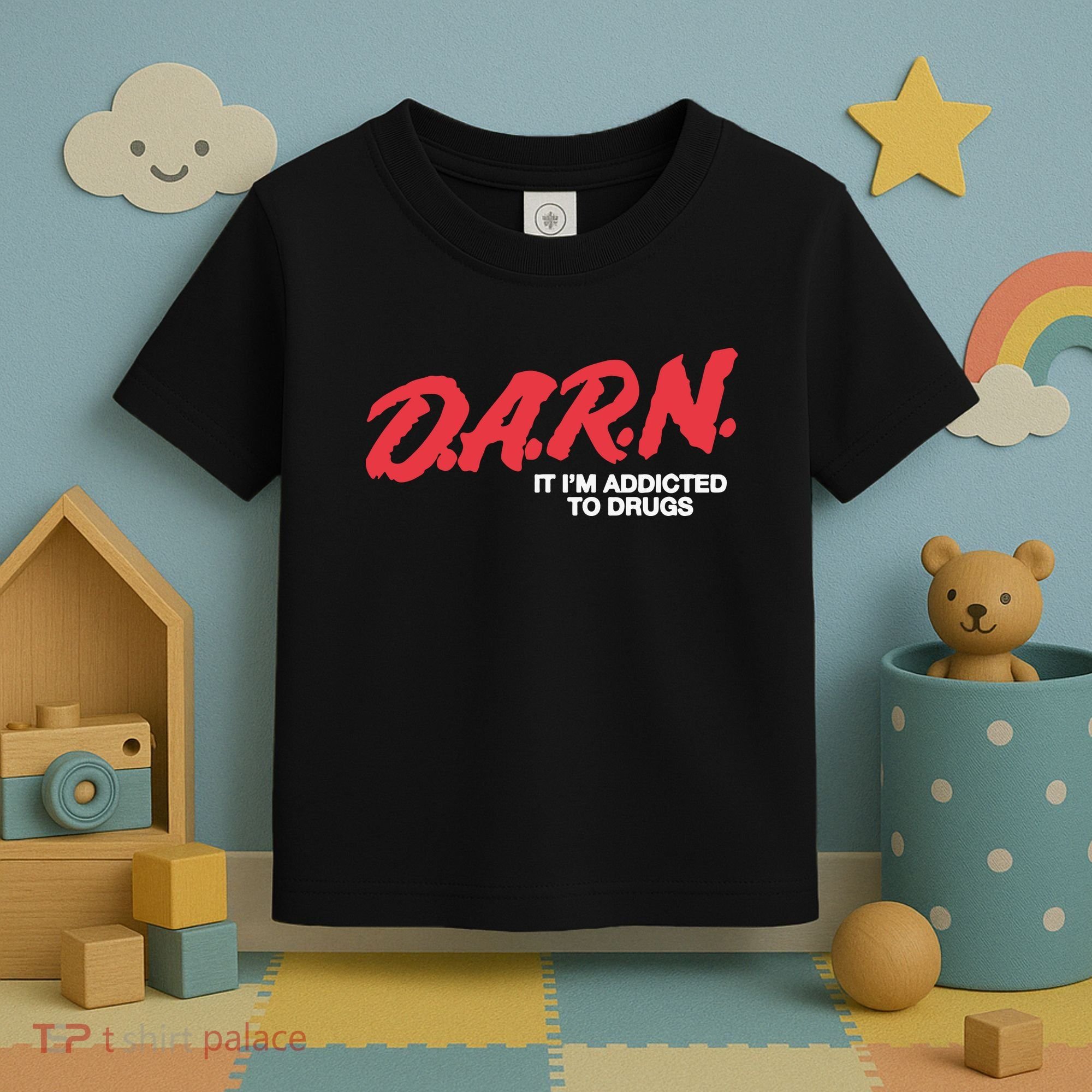 Darn It Im Addicted To Drugs Toddler T-Shirt