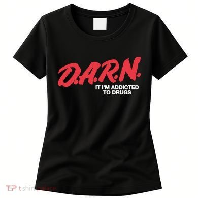 Darn It Im Addicted To Drugs Women's T-Shirt