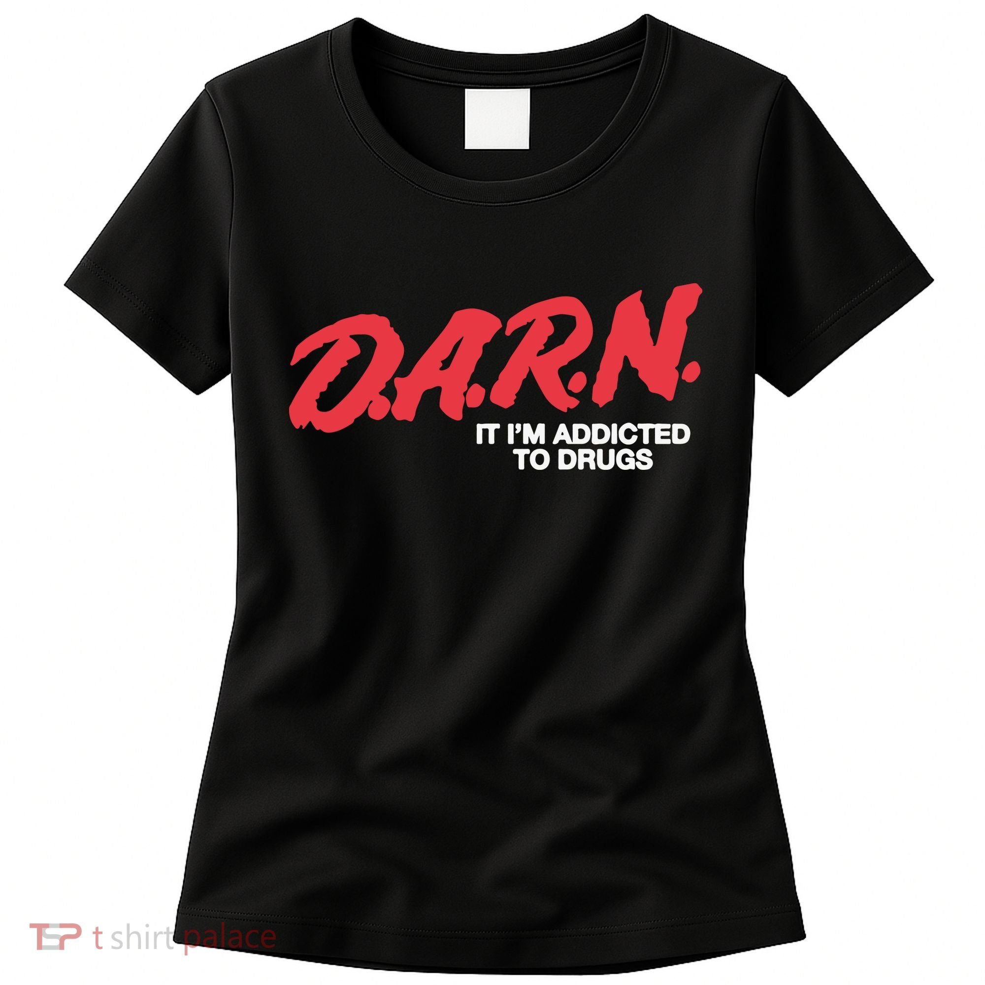 Darn It Im Addicted To Drugs Women's T-Shirt