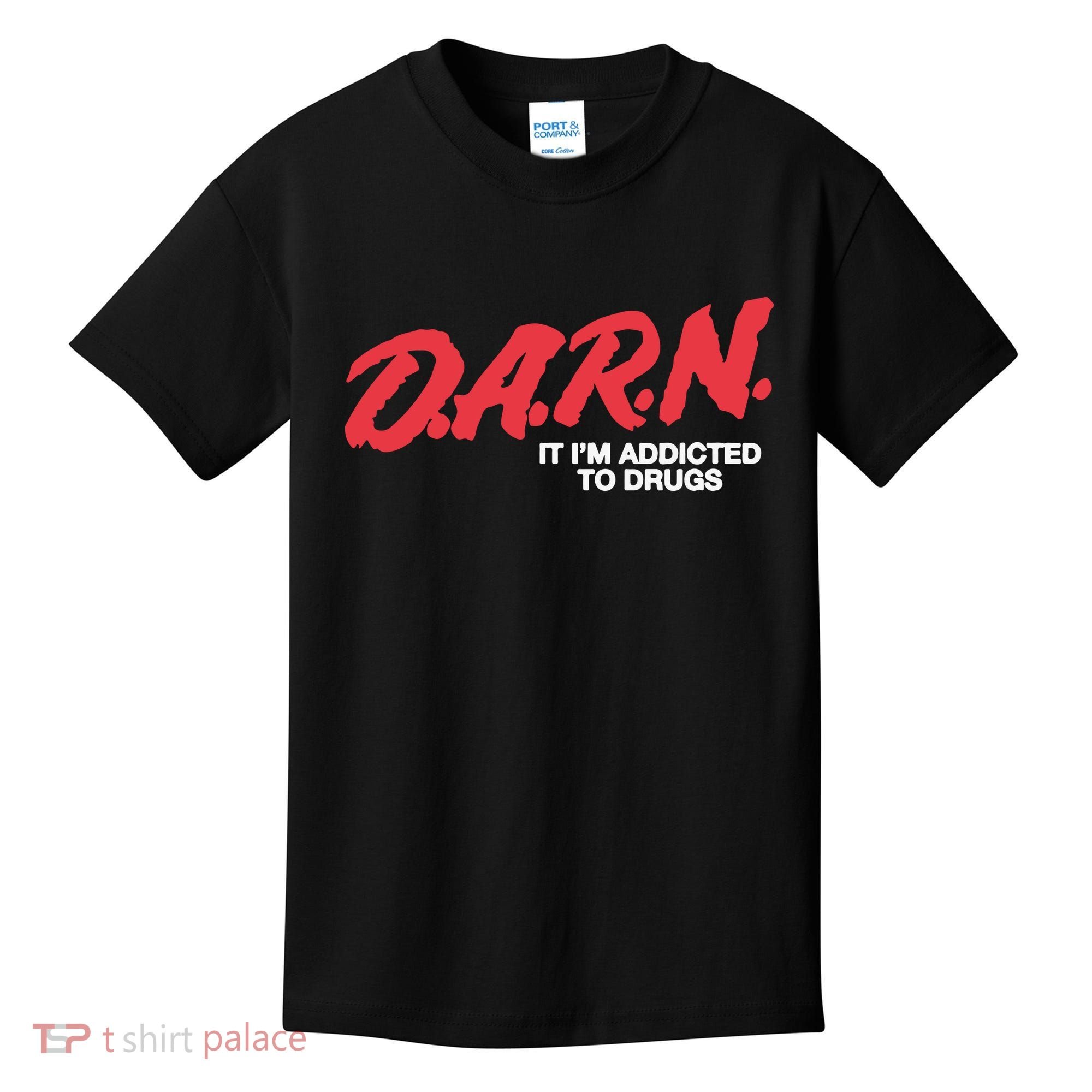 Darn It Im Addicted To Drugs Kids T-Shirt