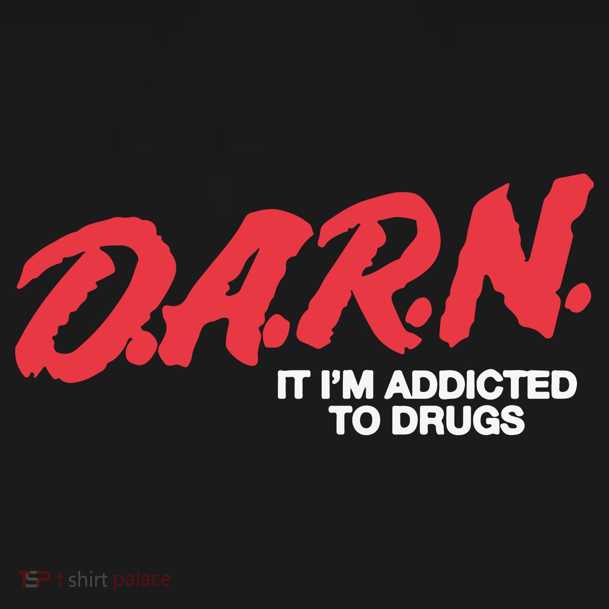 Darn It Im Addicted To Drugs Kids T-Shirt