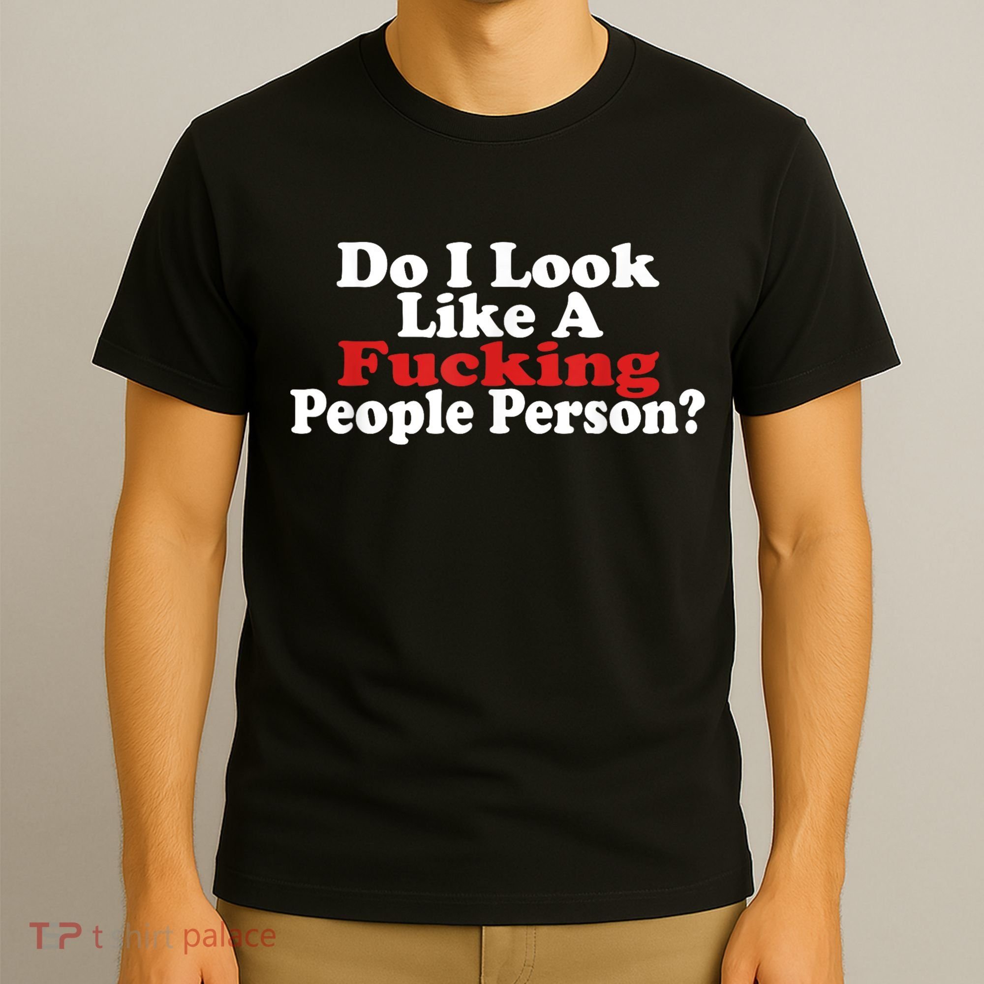 Do I Look Like A Fucking People Person Humor T-Shirt