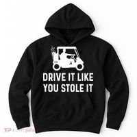 Drive It Like You Stole It  Funny Golf Cart Saying  Hoodie thumb 0
