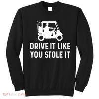 Drive It Like You Stole It  Funny Golf Cart Saying  Sweatshirt thumb 0