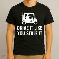 Drive It Like You Stole It  Funny Golf Cart Saying  T-Shirt thumb 3