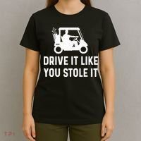 Drive It Like You Stole It  Funny Golf Cart Saying  T-Shirt thumb 4