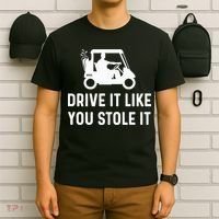 Drive It Like You Stole It  Funny Golf Cart Saying  T-Shirt thumb 6