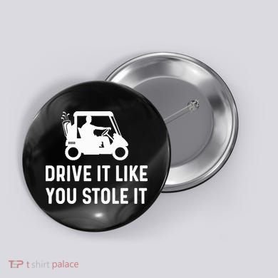 Drive It Like You Stole It  Funny Golf Cart Saying  Button