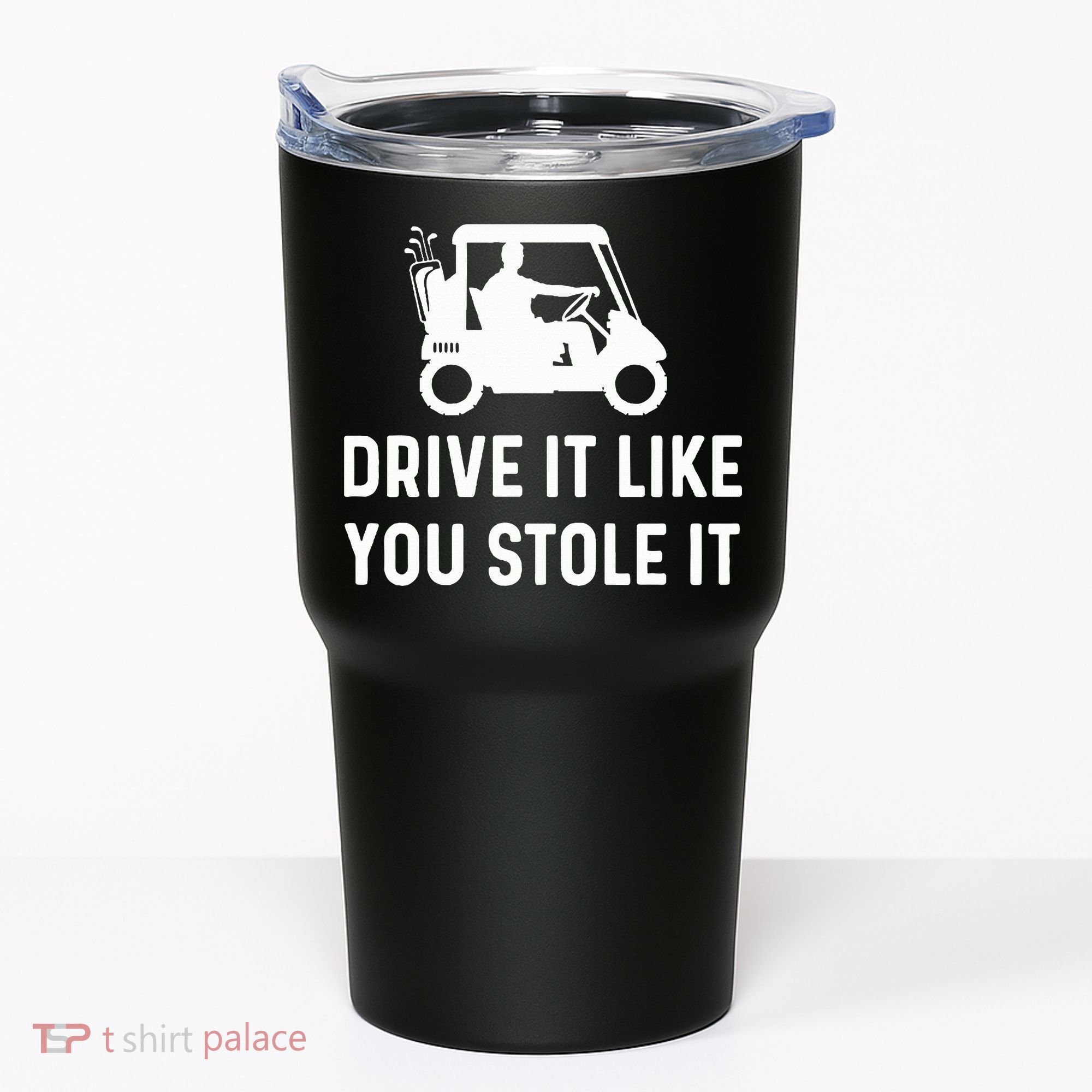 Drive It Like You Stole It  Funny Golf Cart Saying  Tumbler