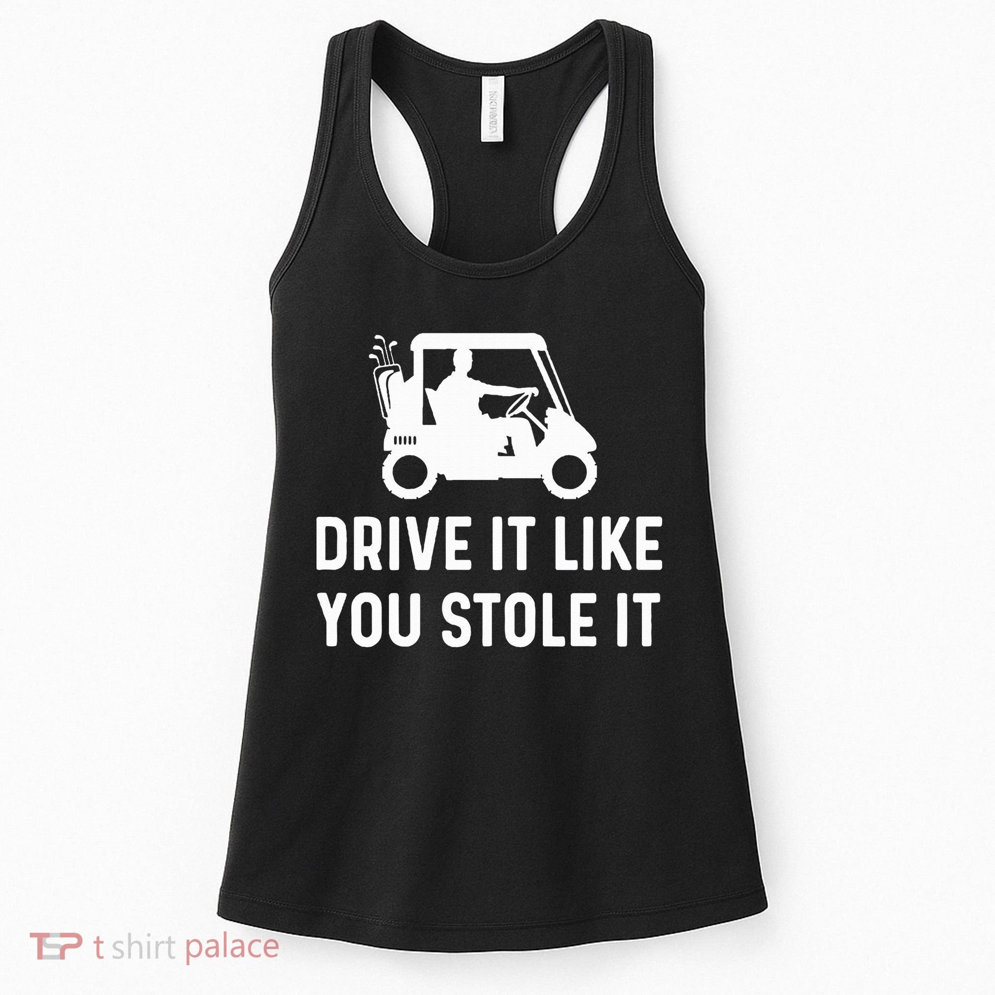Drive It Like You Stole It  Funny Golf Cart Saying  Women's Tank Top