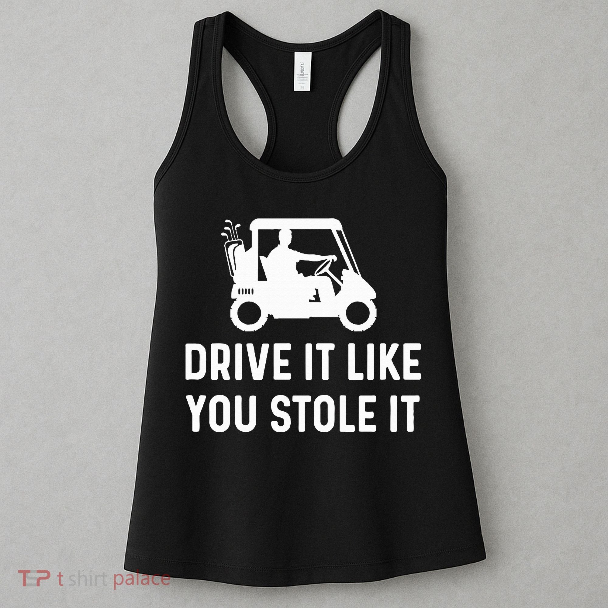Drive It Like You Stole It  Funny Golf Cart Saying  Women's Tank Top