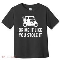 Drive It Like You Stole It  Funny Golf Cart Saying  Toddler T-Shirt thumb 0