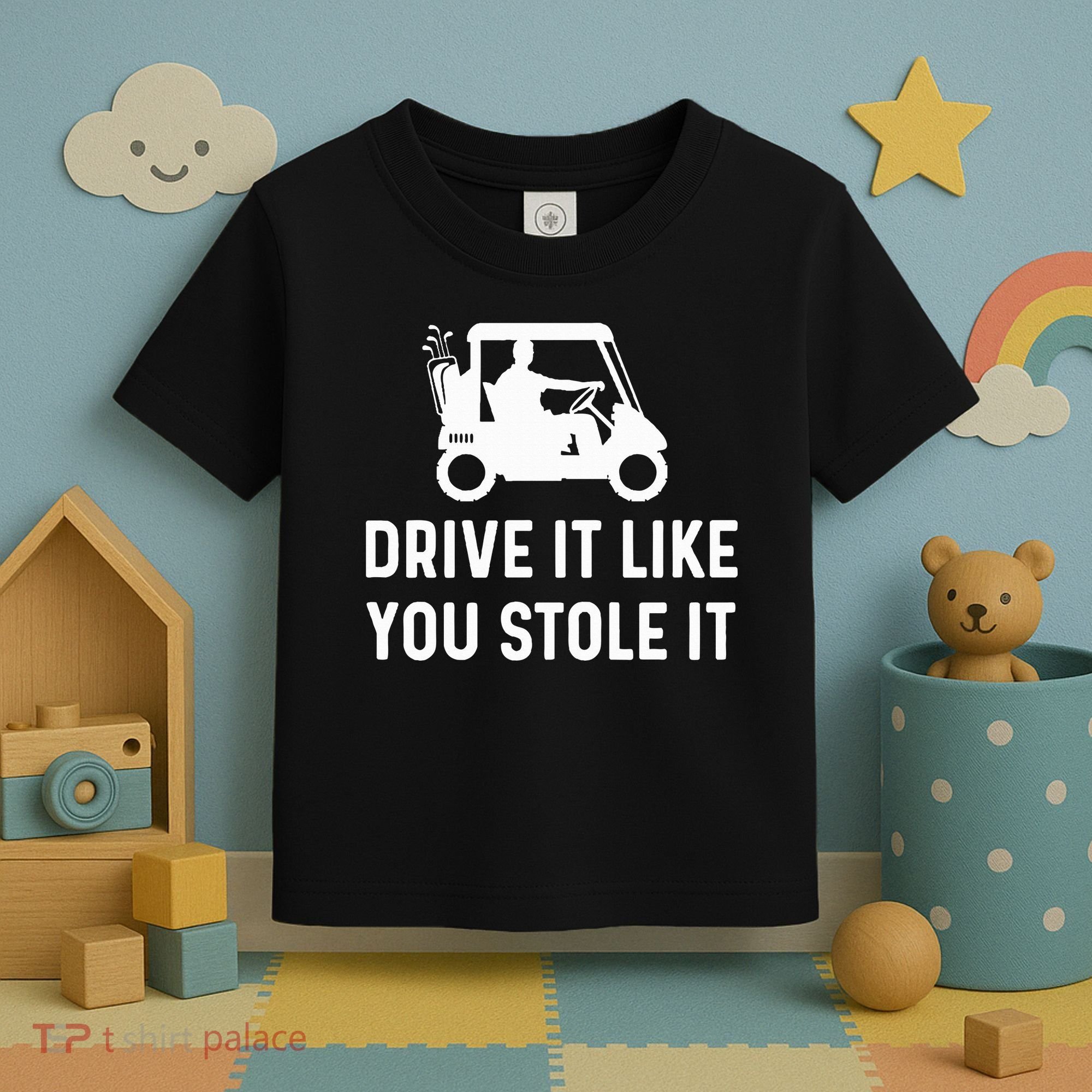 Drive It Like You Stole It  Funny Golf Cart Saying  Toddler T-Shirt