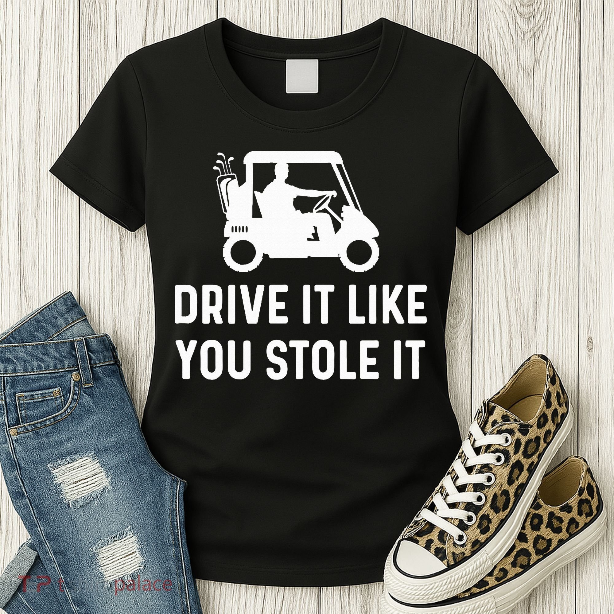 Drive It Like You Stole It  Funny Golf Cart Saying  Women's T-Shirt
