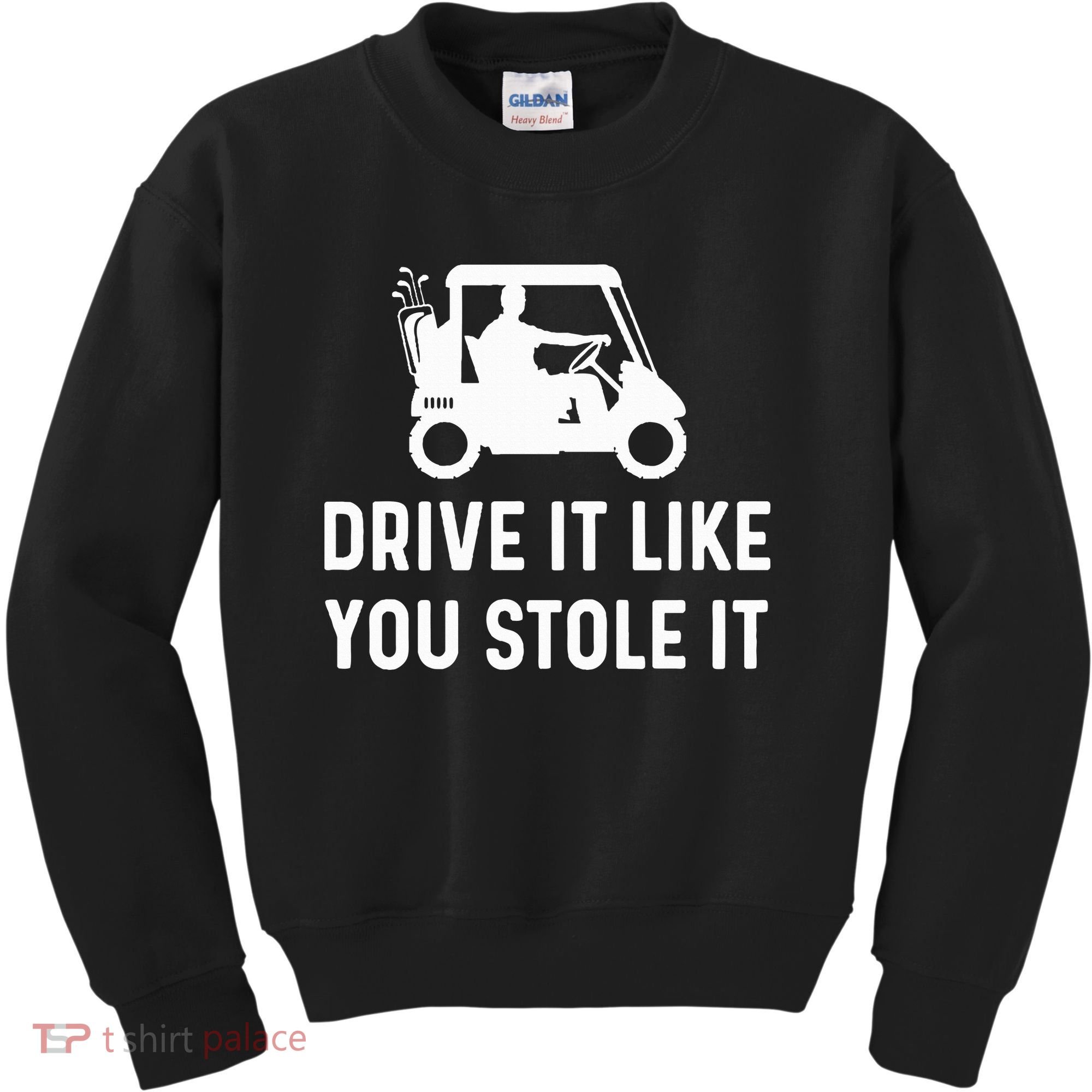 Drive It Like You Stole It  Funny Golf Cart Saying  Kids Sweatshirt