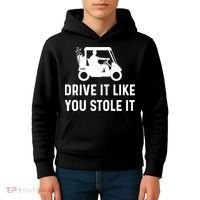 Drive It Like You Stole It  Funny Golf Cart Saying  Kids Hoodie thumb 4
