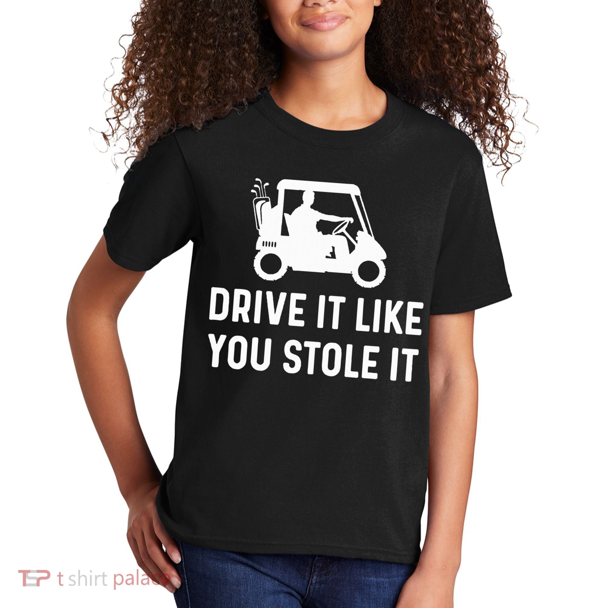Drive It Like You Stole It  Funny Golf Cart Saying  Kids T-Shirt