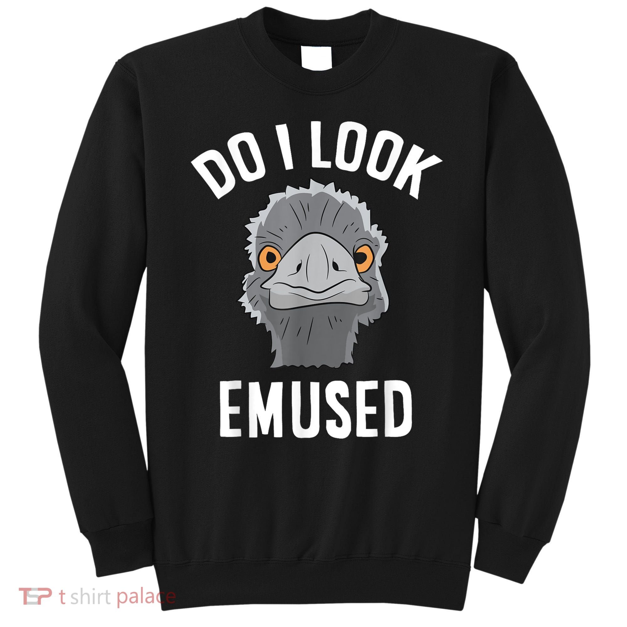 Do I Look Amused Funny Emu Animal Love Emus. Sweatshirt