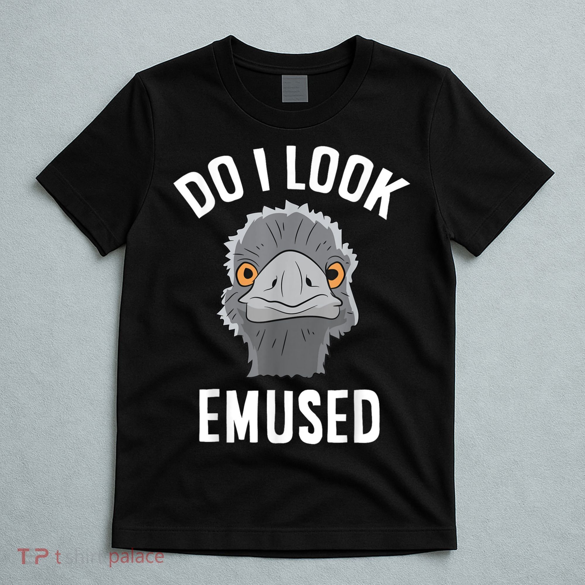 Do I Look Amused Funny Emu Animal Love Emus. T-Shirt