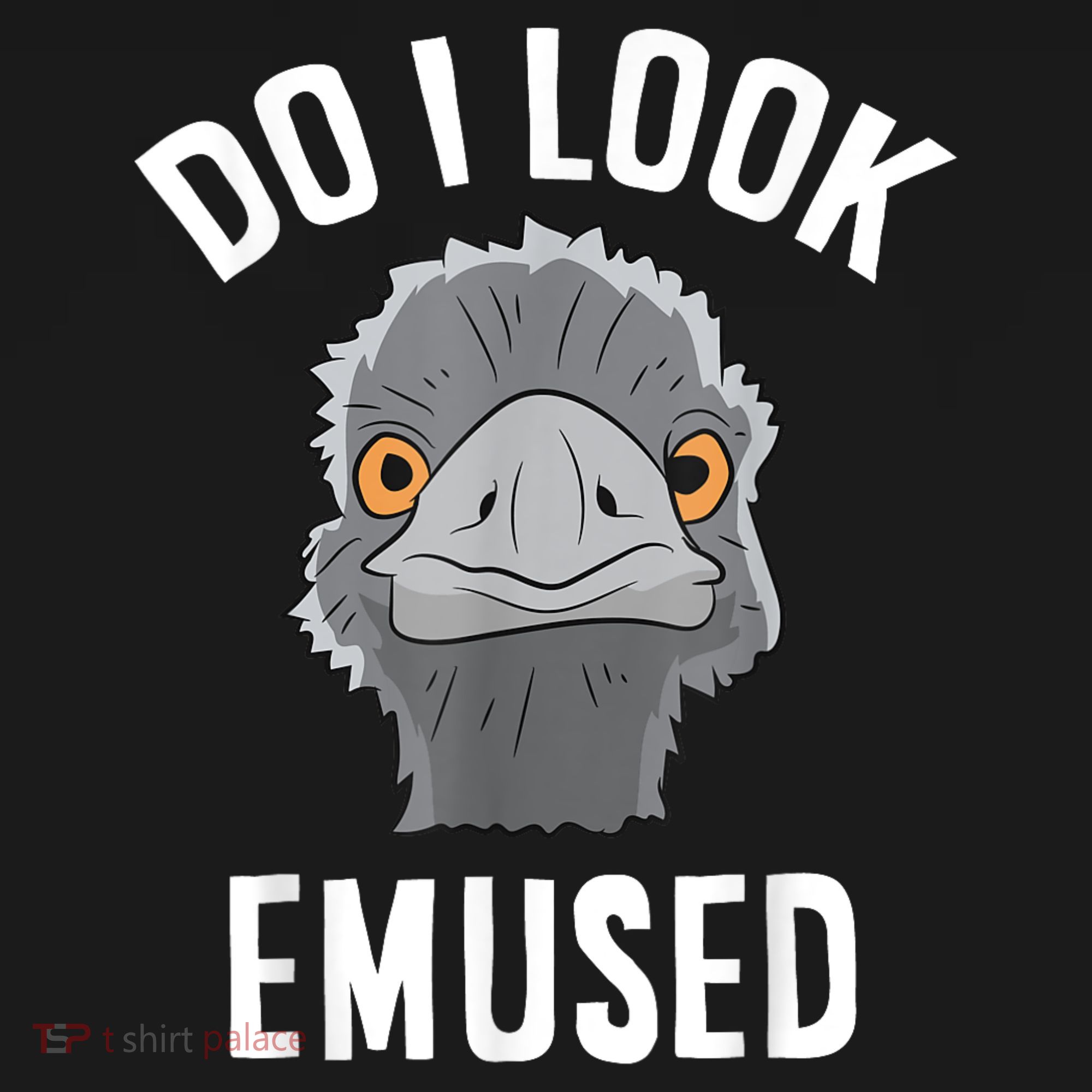 Do I Look Amused Funny Emu Animal Love Emus. T-Shirt