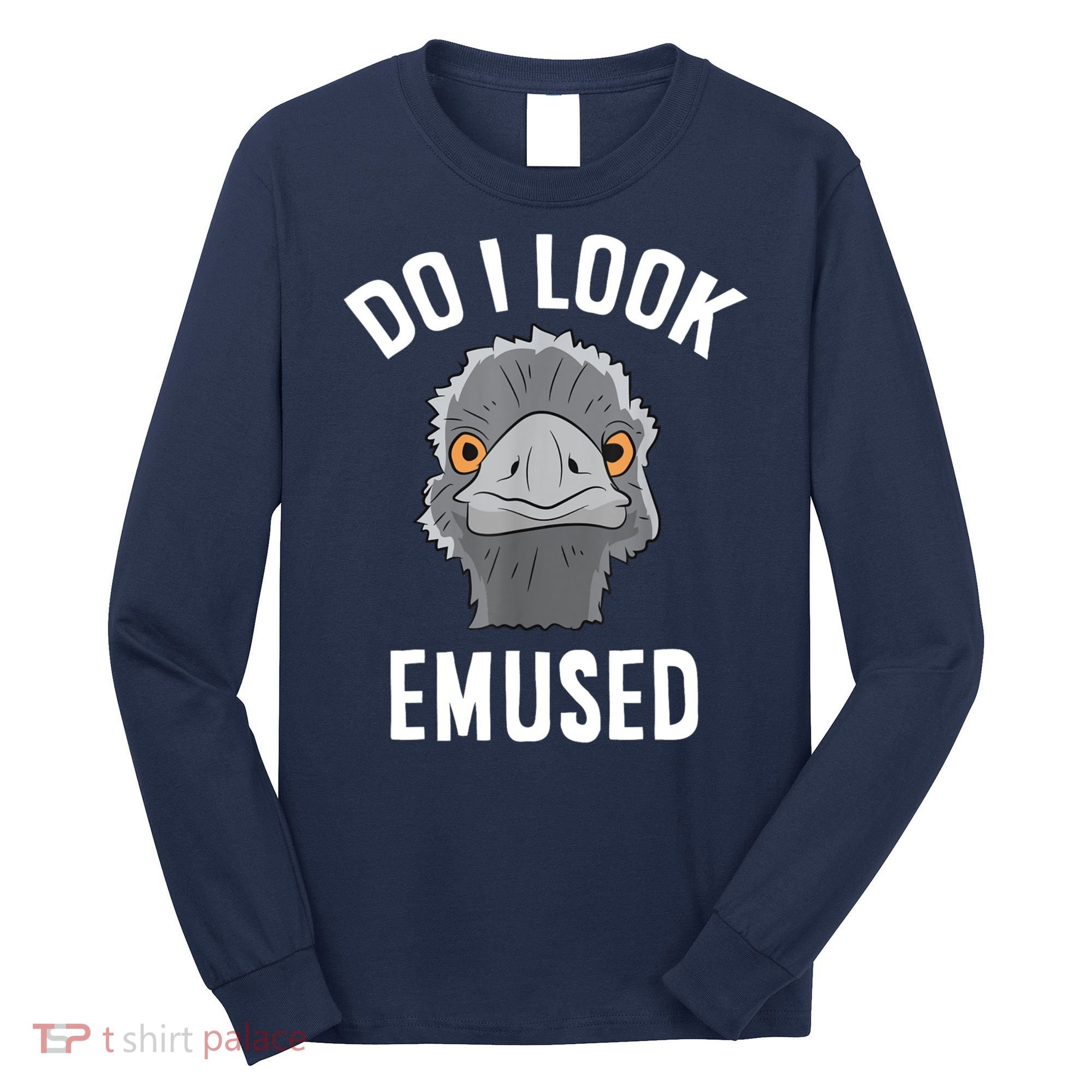 Do I Look Amused Funny Emu Animal Love Emus. Long Sleeve Shirt