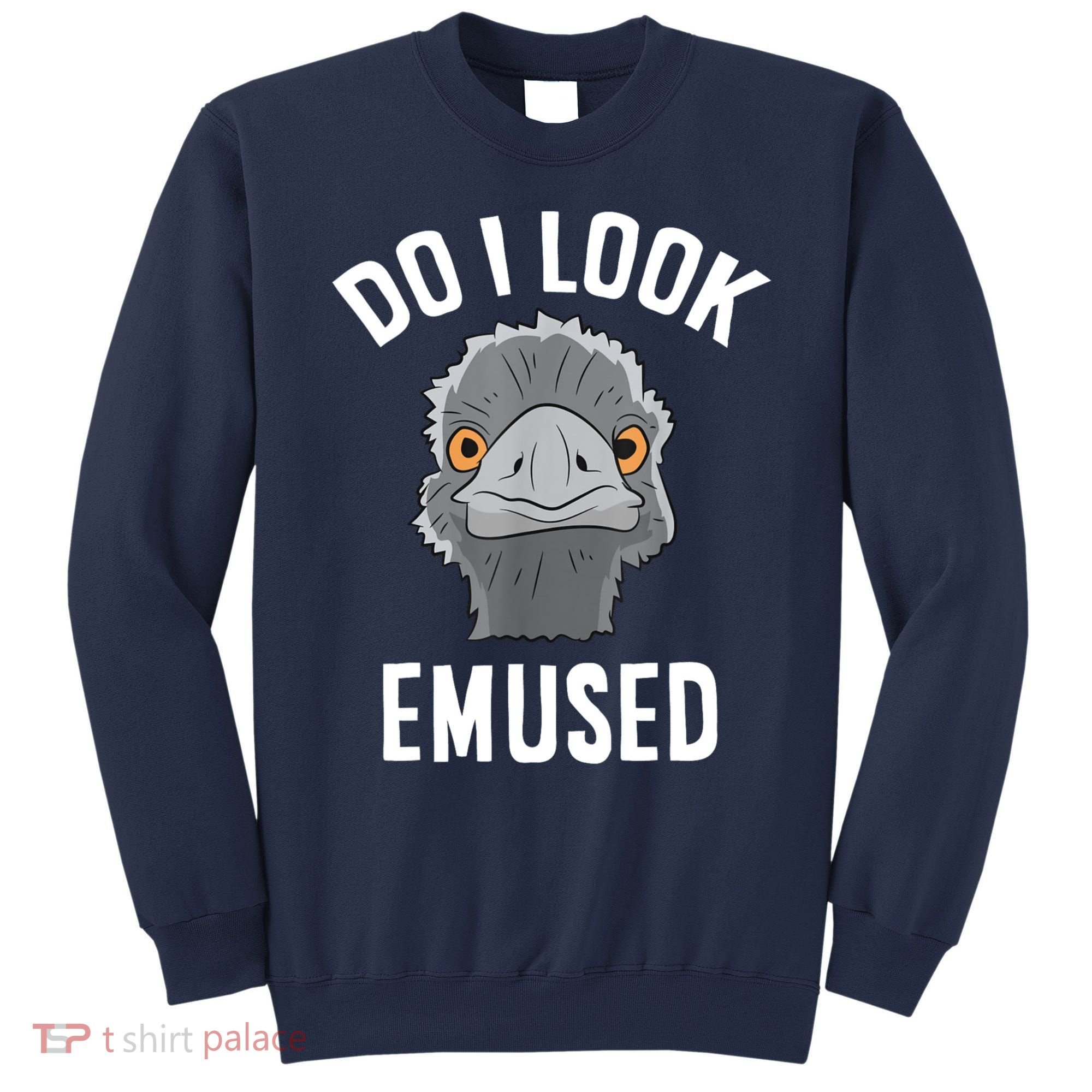 Do I Look Amused Funny Emu Animal Love Emus. Sweatshirt
