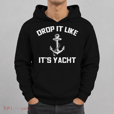 Drop It Like Its Yacht Funny Sailing Cruising Hoodie