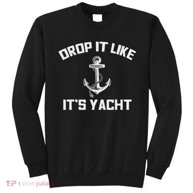 Drop It Like Its Yacht Funny Sailing Cruising Sweatshirt