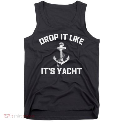 Drop It Like Its Yacht Funny Sailing Cruising Tank Top