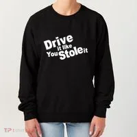 Drive It Like You Stole It Women's Sweatshirt thumb 0